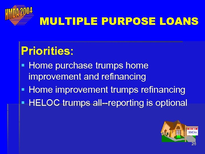 MULTIPLE PURPOSE LOANS Priorities: § Home purchase trumps home improvement and refinancing § Home