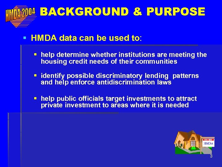 BACKGROUND & PURPOSE § HMDA data can be used to: § help determine whether