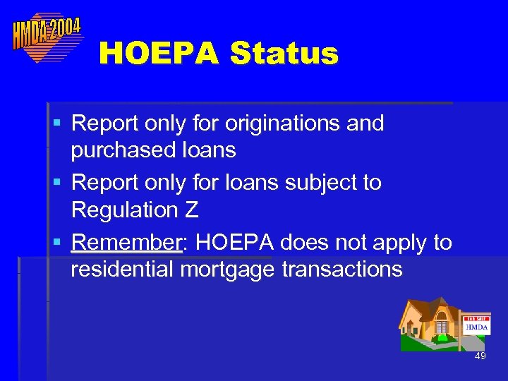 HOEPA Status § Report only for originations and purchased loans § Report only for