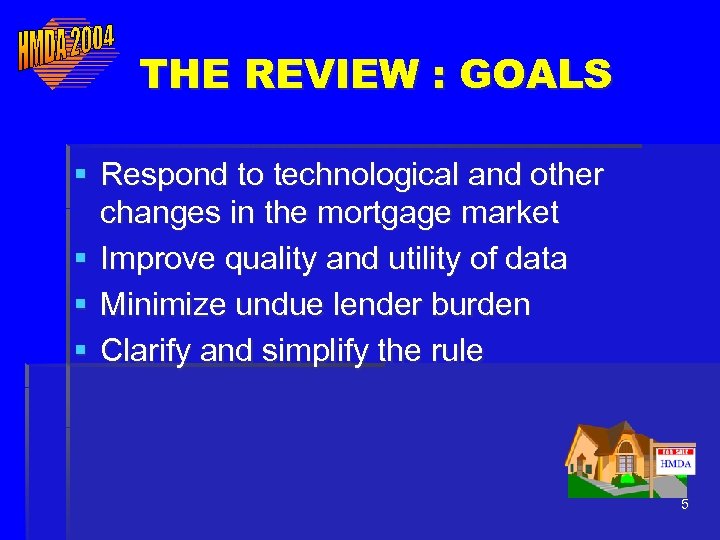THE REVIEW : GOALS § Respond to technological and other changes in the mortgage
