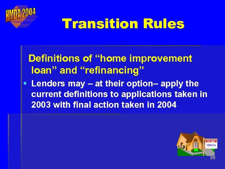 Transition Rules Definitions of “home improvement loan” and “refinancing” § Lenders may – at