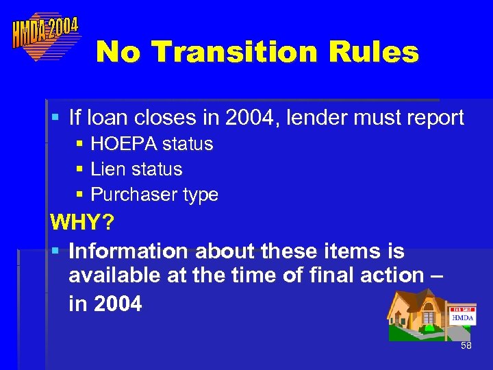 No Transition Rules § If loan closes in 2004, lender must report § HOEPA