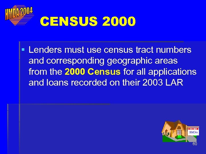 CENSUS 2000 § Lenders must use census tract numbers and corresponding geographic areas from
