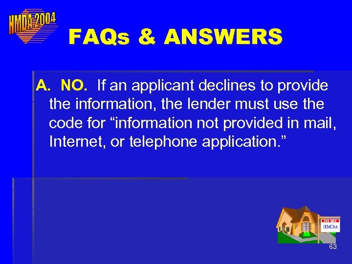 FAQs & ANSWERS A. NO. If an applicant declines to provide the information, the