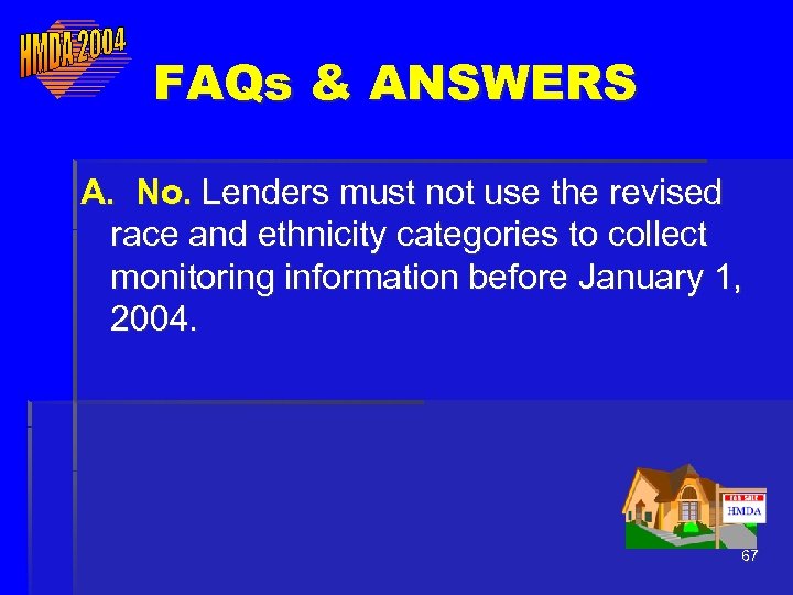 FAQs & ANSWERS A. No. Lenders must not use the revised race and ethnicity