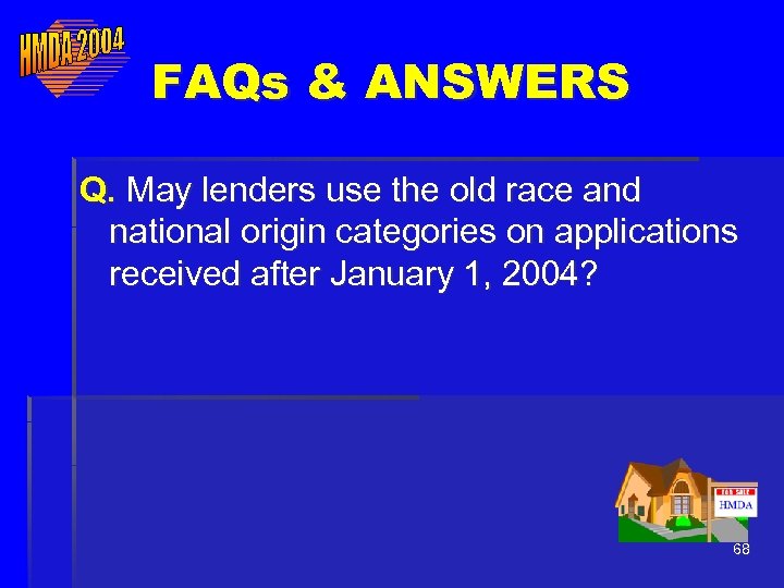 FAQs & ANSWERS Q. May lenders use the old race and national origin categories