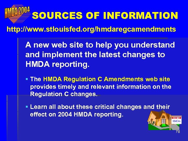 SOURCES OF INFORMATION http: //www. stlouisfed. org/hmdaregcamendments A new web site to help you