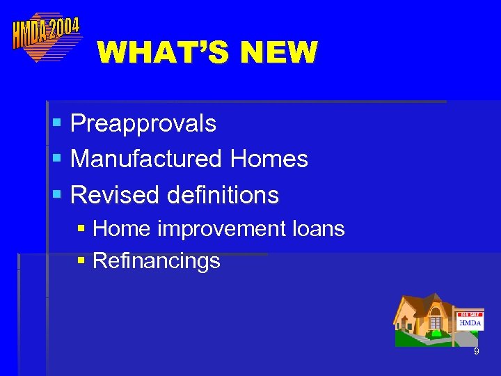 WHAT’S NEW § Preapprovals § Manufactured Homes § Revised definitions § Home improvement loans
