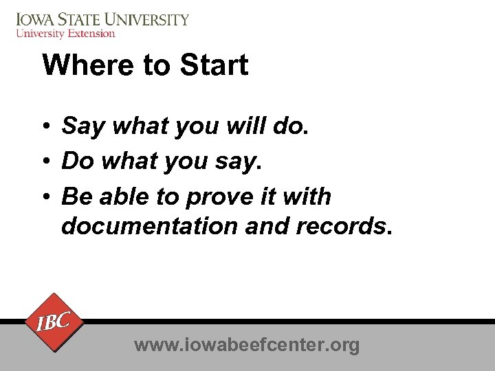 Where to Start • Say what you will do. • Do what you say.