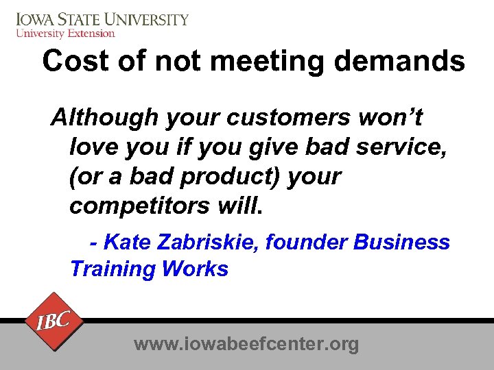 Cost of not meeting demands Although your customers won’t love you if you give