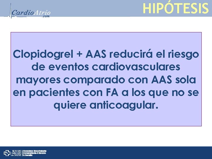 HIPÓTESIS Clopidogrel + AAS reducirá el riesgo de eventos cardiovasculares mayores comparado con AAS