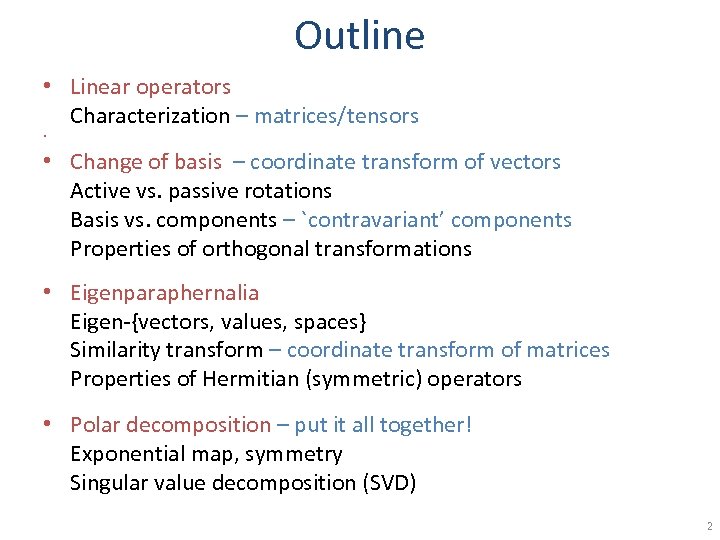 Outline • Linear operators Characterization – matrices/tensors • • Change of basis – coordinate