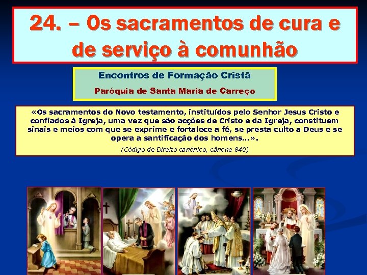24. – Os sacramentos de cura e de serviço à comunhão Encontros de Formação