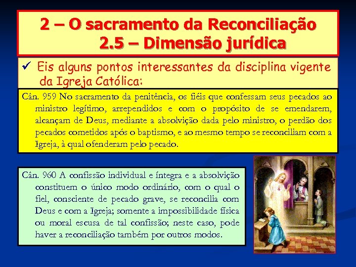 2 – O sacramento da Reconciliação 2. 5 – Dimensão jurídica Eis alguns pontos