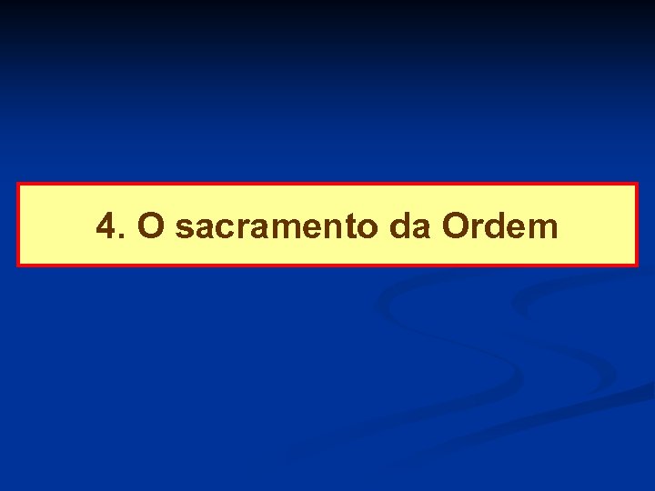 4. O sacramento da Ordem 