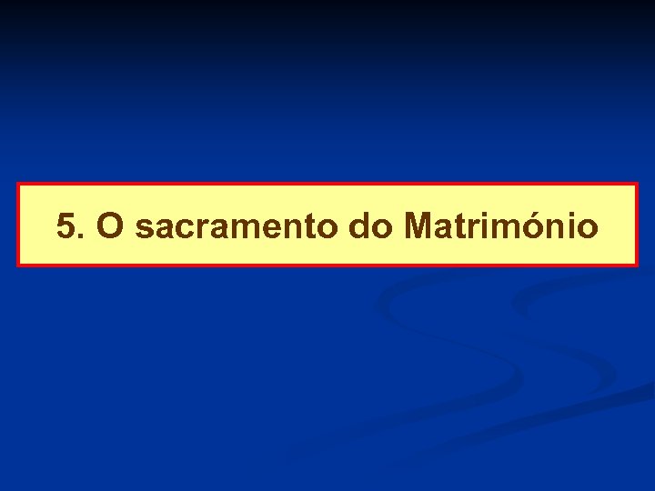5. O sacramento do Matrimónio 