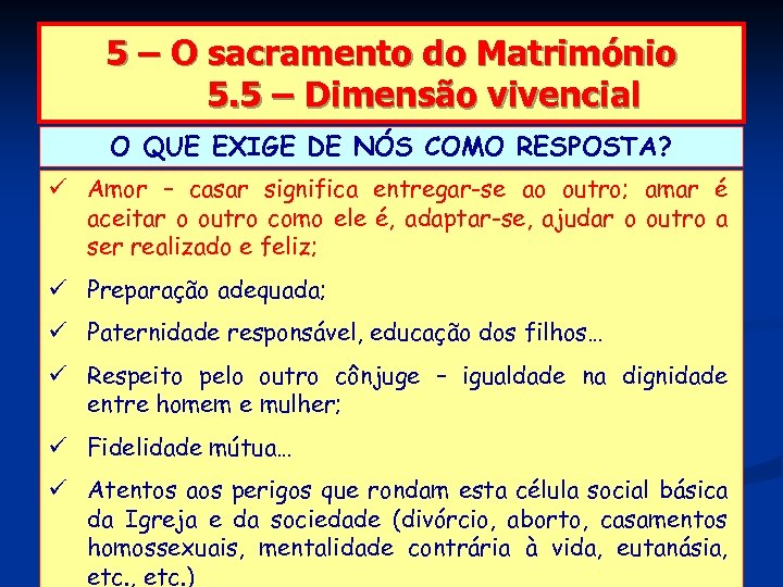 5 – O sacramento do Matrimónio 5. 5 – Dimensão vivencial O QUE EXIGE