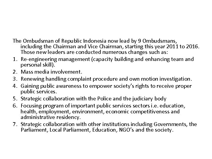 The Ombudsman of Republic Indonesia now lead by 9 Ombudsmans, including the Chairman and