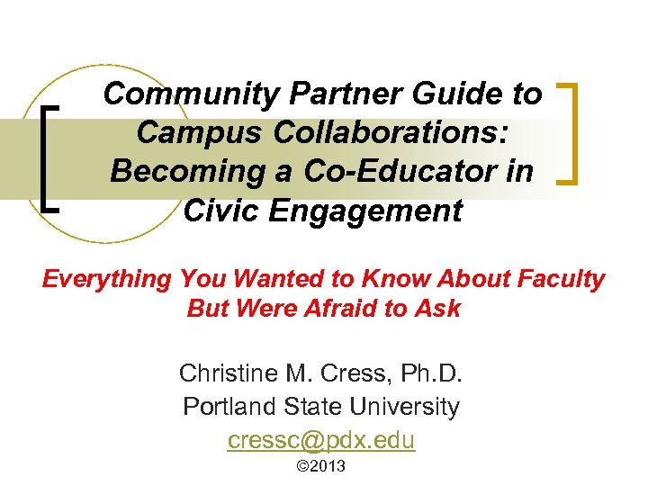 Community Partner Guide to Campus Collaborations: Becoming a Co-Educator in Civic Engagement Everything You