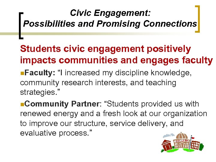 Civic Engagement: Possibilities and Promising Connections Students civic engagement positively impacts communities and engages
