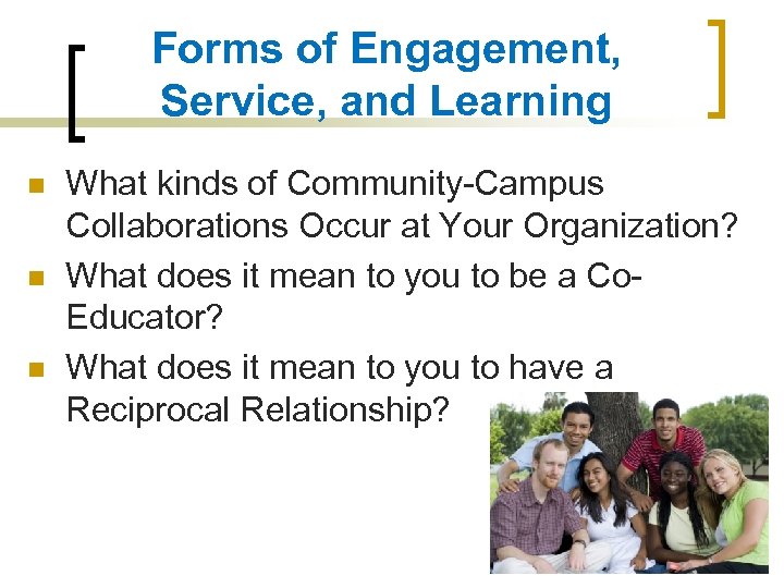 Forms of Engagement, Service, and Learning n n n What kinds of Community-Campus Collaborations
