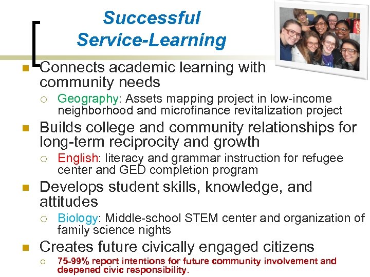 Successful Service-Learning n Connects academic learning with community needs ¡ n Builds college and