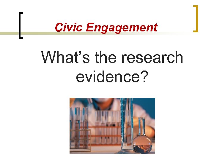 Civic Engagement What’s the research evidence? 