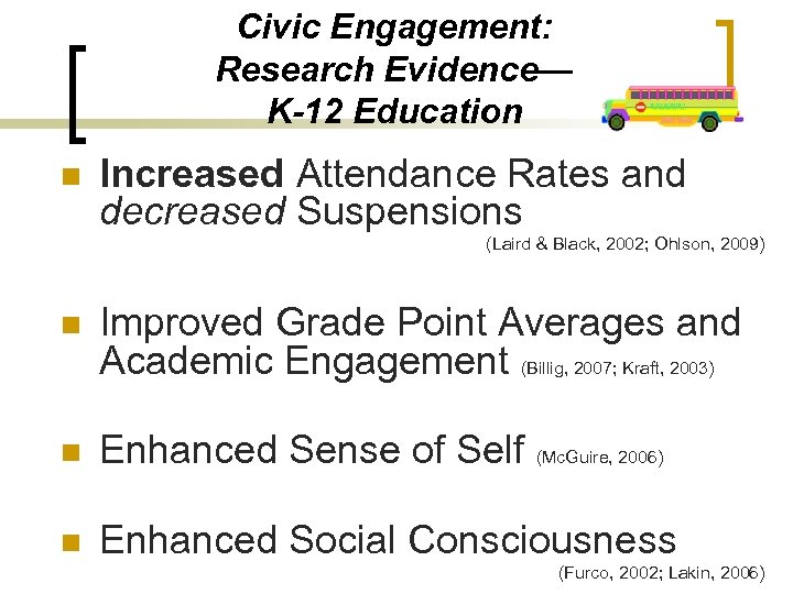 Civic Engagement: Research Evidence— K-12 Education n Increased Attendance Rates and decreased Suspensions (Laird
