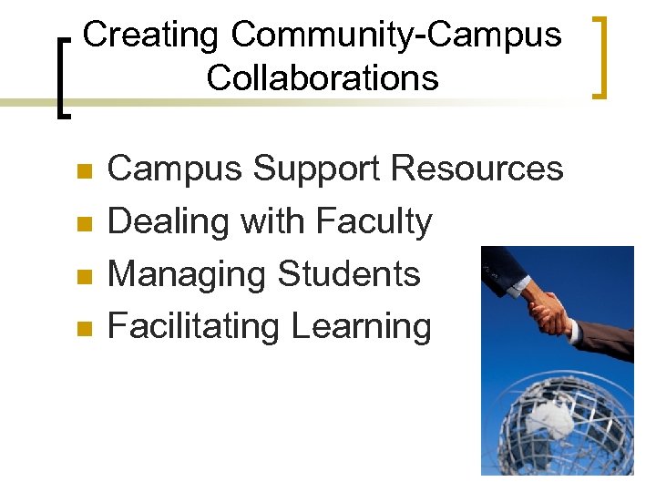 Creating Community-Campus Collaborations n n Campus Support Resources Dealing with Faculty Managing Students Facilitating