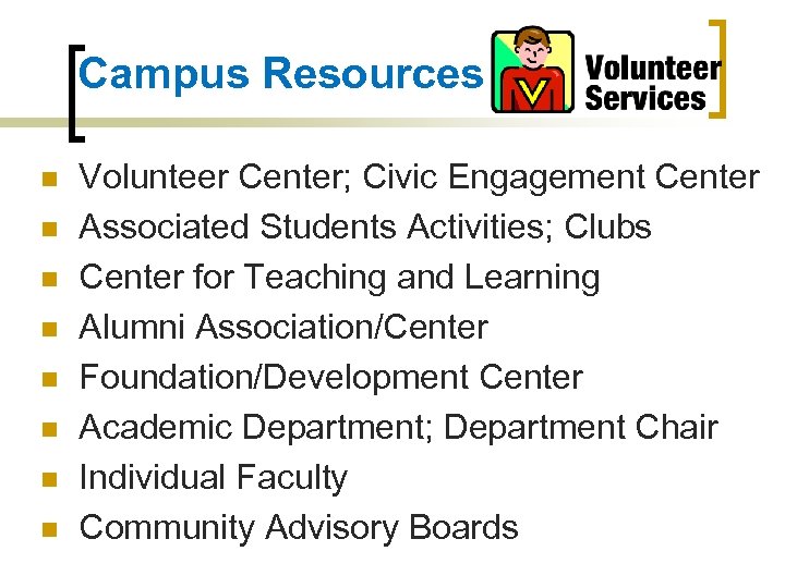 Campus Resources n n n n Volunteer Center; Civic Engagement Center Associated Students Activities;