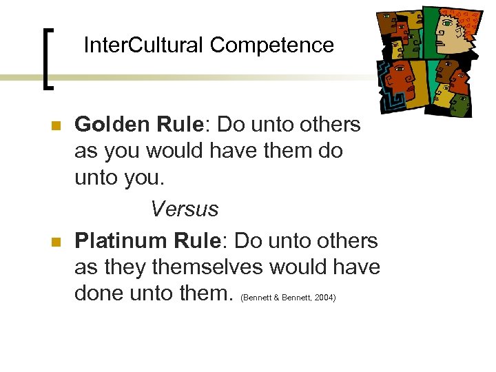 Inter. Cultural Competence n n Golden Rule: Do unto others as you would have