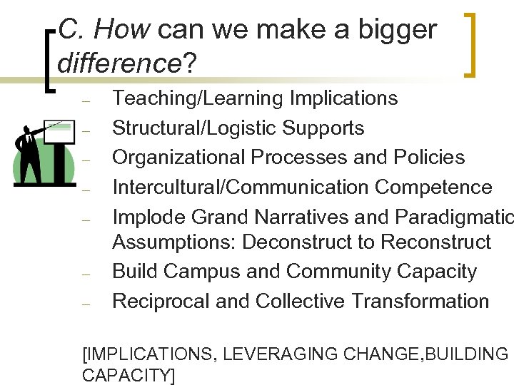 C. How can we make a bigger difference? – – – – Teaching/Learning Implications