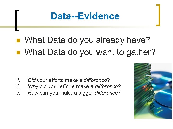 Data--Evidence n n 1. 2. 3. What Data do you already have? What Data