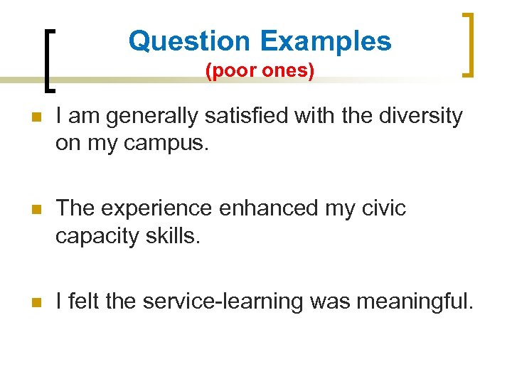 Question Examples (poor ones) n I am generally satisfied with the diversity on my