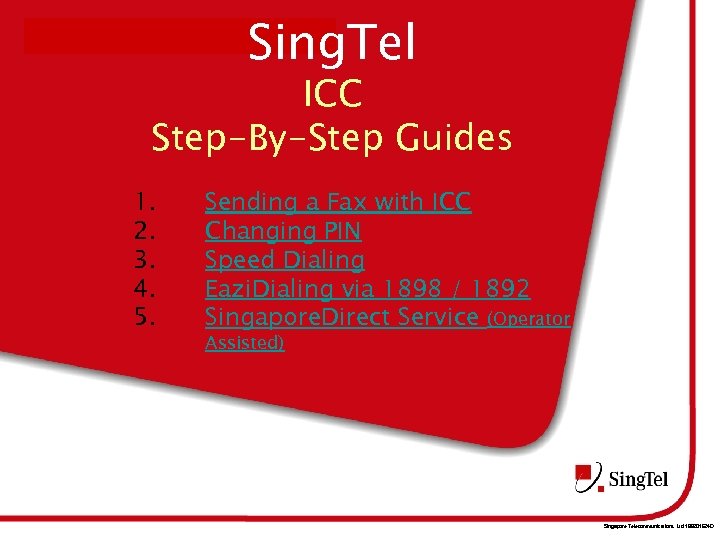 Sing. Tel INFORMATION IS CONFIDENTIAL AND PROPRIETARY ICC Step-By-Step Guides 1. 2. 3. 4.