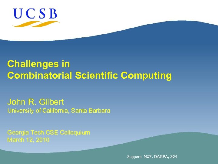Challenges in Combinatorial Scientific Computing John R. Gilbert University of California, Santa Barbara Georgia