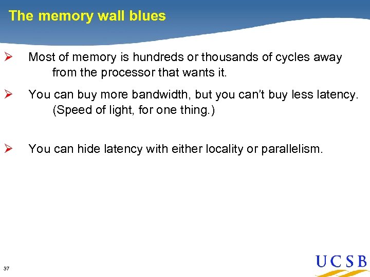 The memory wall blues Ø Most of memory is hundreds or thousands of cycles