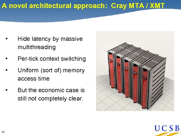A novel architectural approach: Cray MTA / XMT • • Per-tick context switching •