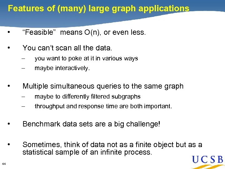 Features of (many) large graph applications • “Feasible” means O(n), or even less. •