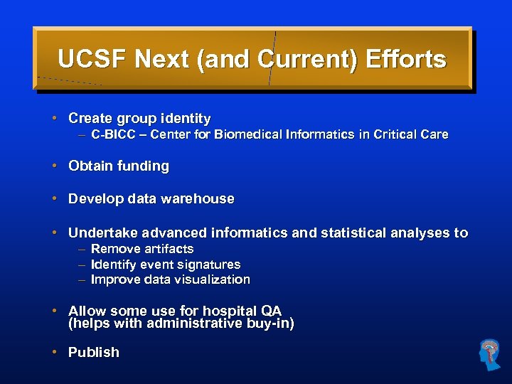 UCSF Next (and Current) Efforts • Create group identity – C-BICC – Center for