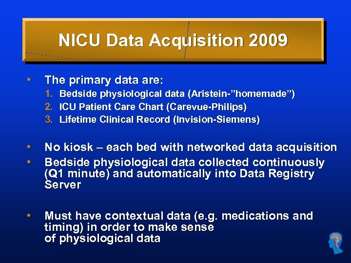 NICU Data Acquisition 2009 • The primary data are: 1. 2. 3. Bedside physiological