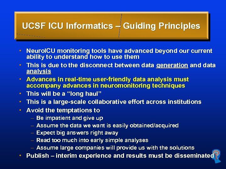 UCSF ICU Informatics – Guiding Principles • Neuro. ICU monitoring tools have advanced beyond