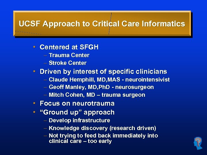 UCSF Approach to Critical Care Informatics • Centered at SFGH – Trauma Center –