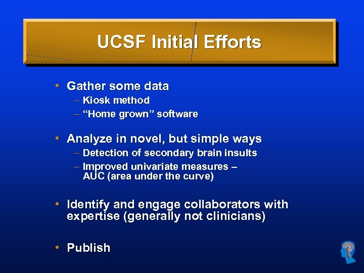 UCSF Initial Efforts • Gather some data – Kiosk method – “Home grown” software