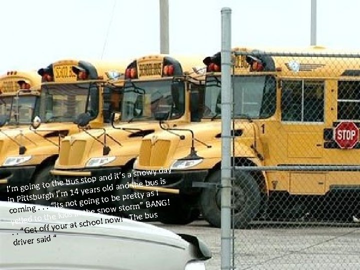 wy day d it’s a sno stop an s is to the bus and