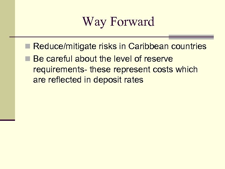 Way Forward n Reduce/mitigate risks in Caribbean countries n Be careful about the level