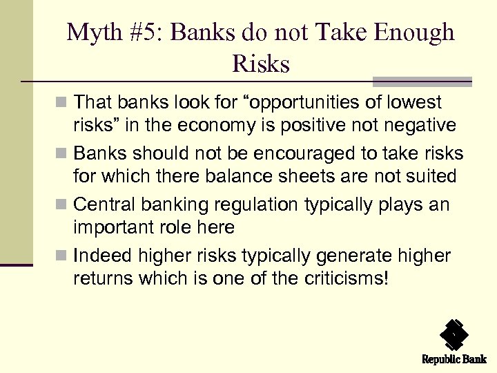 Myth #5: Banks do not Take Enough Risks n That banks look for “opportunities