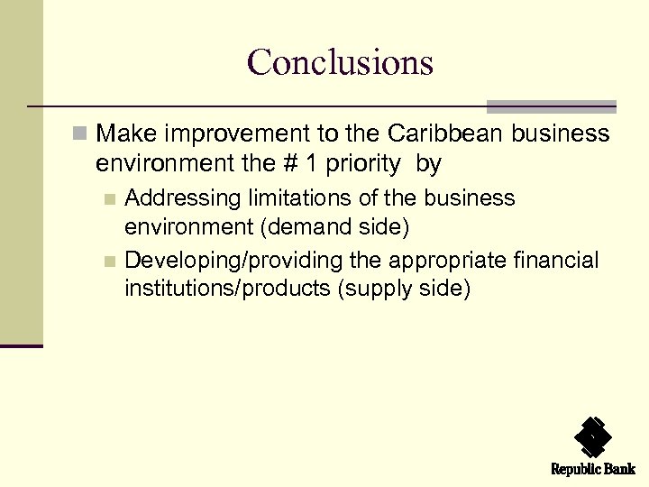 Conclusions n Make improvement to the Caribbean business environment the # 1 priority by