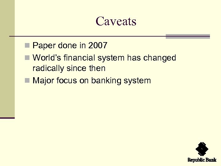 Caveats n Paper done in 2007 n World’s financial system has changed radically since