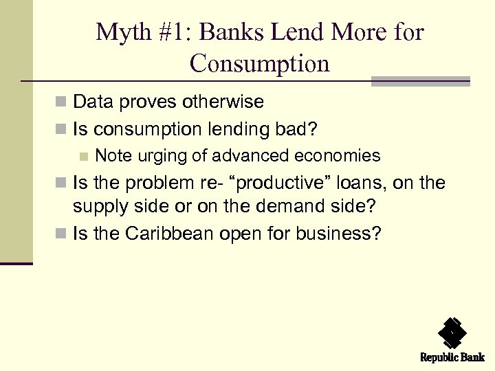 Myth #1: Banks Lend More for Consumption n Data proves otherwise n Is consumption